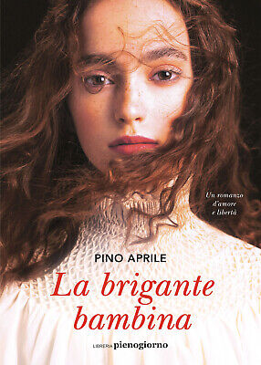 “La brigante bambina”: il nuovo libro di Pino Aprile è un romanzo appassionante (e prezioso)